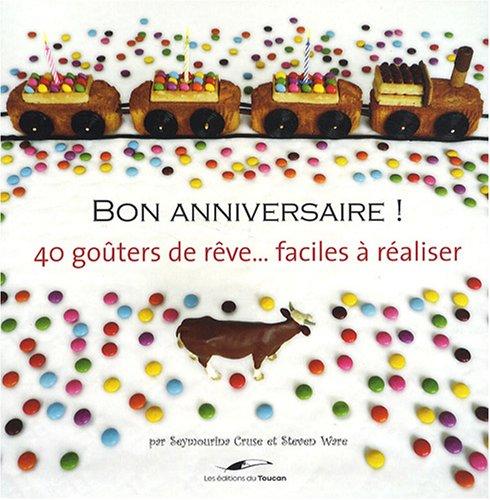 Bon anniversaire ! : 40 goûters de rêve... faciles à réaliser