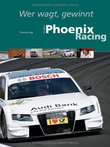 Wer wagt, gewinnt - 10 Jahre Phoenix Racing