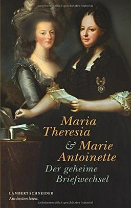 Maria Theresia und Marie Antoinette: Der geheime Briefwechsel