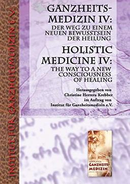 Ganzheitsmedizin IV: Der Weg zu einem neuen Bewusstsein der Heilung: Holistic Medicine IV: The Way to a New Consciousness of Healing