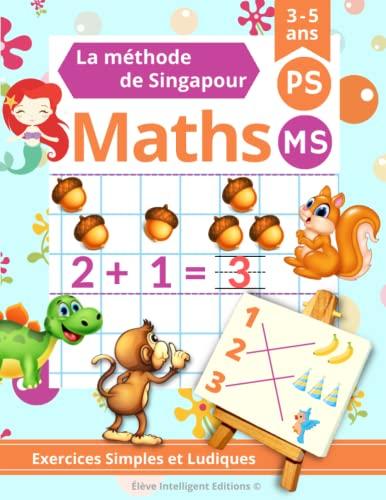 Maths Singapour PS MS: La Méthode de Singapour. Apprenons à tracer les Chiffres, Compter, Exercices Simples et Ludiques (Cahier de maths pour les enfants en petite et moyenne section maternelle)