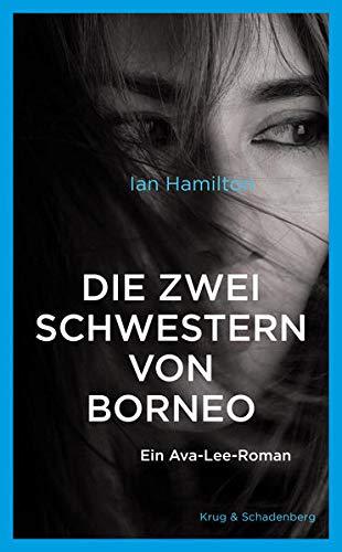 Die zwei Schwestern von Borneo: Ein Ava-Lee-Roman (Ava Lee Romane)