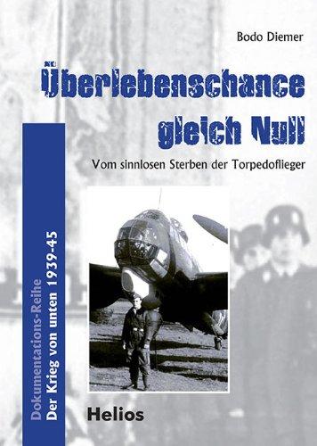 Überlebenschance gleich Null: Autobiographie / Vom sinnlosen Sterben der Torpedoflieger / Der Krieg von unten 1939-45