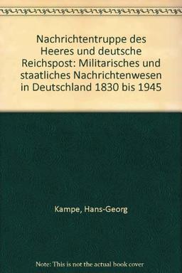 Nachrichtentruppe des Heeres und Deutsche Reichspost: Militärisches und staatliches Nachrichtenwesen in Deutschland 1830-1945