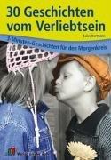 30 Geschichten vom Verliebtsein: 3-Minuten-Geschichten für den Morgenkreis