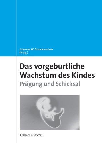 Das vorgeburtliche Wachstum des Kindes. Prägung und Schicksal