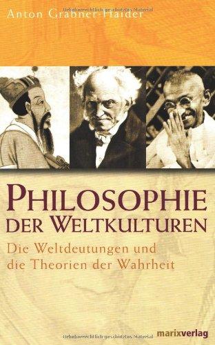 Philosophie der Weltkulturen: Die Weltdeutungen und die Theorien der Wahrheit