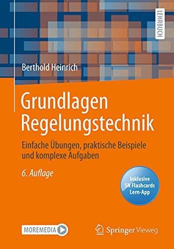 Grundlagen Regelungstechnik: Einfache Übungen, praktische Beispiele und komplexe Aufgaben