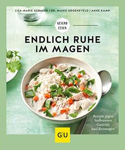 Endlich Ruhe im Magen: Rezepte gegen Sodbrennen, Gastritis und Reizmagen (GU Gesund essen)