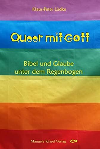 Queer mit Gott: Bibel und Glaube unter dem Regenbogen