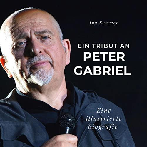 Ein Tribut an Peter Gabriel: Eine illustrierte Biografie