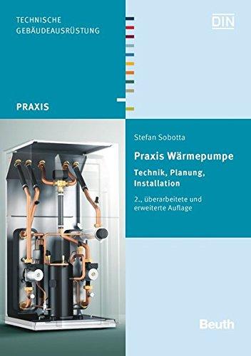 Praxis Wärmepumpe: Technik, Planung, Installation (Beuth Praxis)