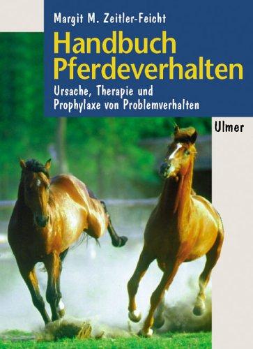 Handbuch Pferdeverhalten. Ursachen, Therapie und Prophylaxe von Problemverhalten