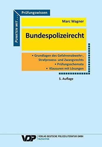 Prüfungswissen Bundespolizeirecht: Grundlagenwissen, Würdigungstechnik, Prüfungsschemata, Klausuren, Lösungen (VDP-Fachbuch)