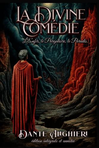 La Divine Comedie L'Enfer, le Purgatoire, le Paradis. édition intégrale et annotée