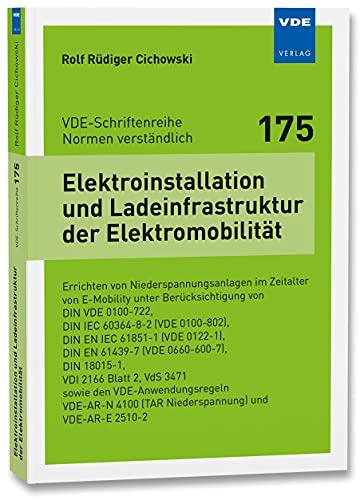 Elektroinstallation und Ladeinfrastruktur der Elektromobilität: Errichten von Niederspannungsanlagen im Zeitalter von E-Mobility ... ... sowie den VDE-AnwendungsregelnVDE-AR-N 4100