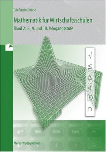 Mathematik für Wirtschaftsschulen, Bd.2, 8., 9. und 10. Jahrgangsstufe: 8., 9. und 10. Jahrgangsstufe. Algebra, Finanzmathematik, Geometrie, Vektorrechnung, Trigonometrie