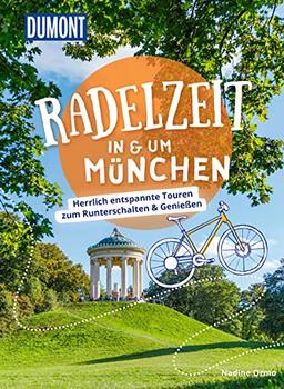 DuMont Radelzeit in und um München: Herrlich entspannte Touren zum Runterschalten & Genießen