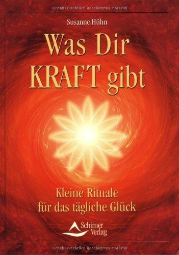 Was Dir Kraft gibt: Kleine Rituale für das tägliche Glück