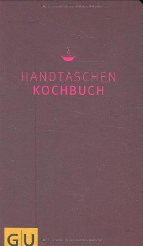 Handtaschenkochbuch: Kochen und Verwöhnen kreativ (GU Themenkochbuch)