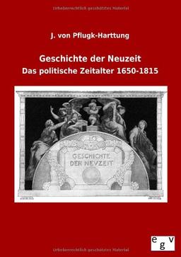 Geschichte der Neuzeit: Das politische Zeitalter 1650-1815