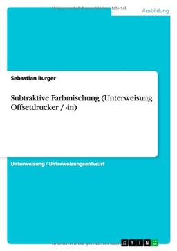 Subtraktive Farbmischung (Unterweisung Offsetdrucker / -in)