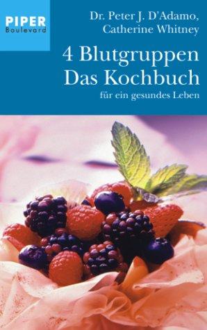 4 Blutgruppen: Das Kochbuch für ein gesundes Leben