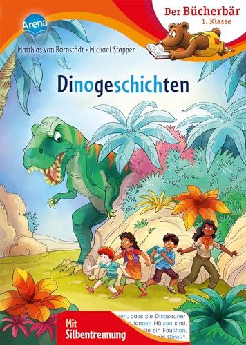 Dinogeschichten: Bücherbär: Erstlesebuch; spannende Dino-Abenteuer für die 1. Klasse, mit Silbentrennung zum leichteren Lesenlernen (Der Bücherbär: 1. Klasse. Mit Silbentrennung)