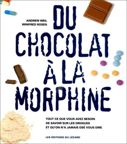 Du chocolat à la morphine : tout ce que vous avez besoin de savoir sur les drogues et qu'on n'a jamais osé vous dire