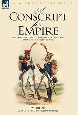 A Conscript for Empire: the Experiences of a Young German Conscript During the Napoleonic Wars