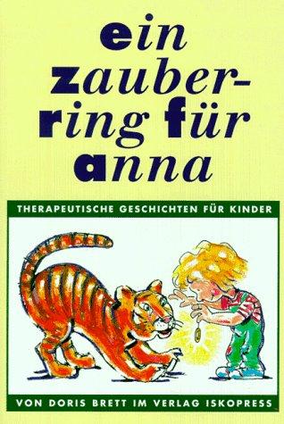 Ein Zauberring für Anna: Therapeutische Geschichten für Kinder von 3 bis 8 Jahren