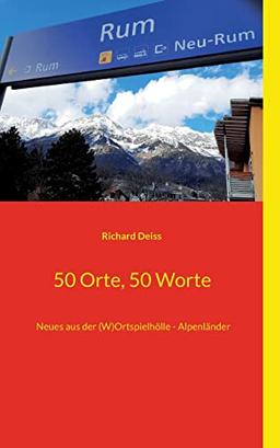 50 Orte, 50 Worte: Neues aus der (W)Ortspielhölle - Alpenländer