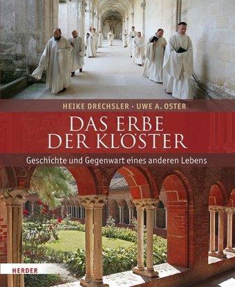 Das Erbe der Klöster: Geschichte und Gegenwart eines anderen Lebens