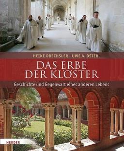 Das Erbe der Klöster: Geschichte und Gegenwart eines anderen Lebens