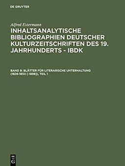 Blätter für literarische Unterhaltung (1826-1850 [-1898]) (Alfred Estermann: Inhaltsanalytische Bibliographien deutscher Kulturzeitschriften des 19. Jahrhunderts - IBDK)