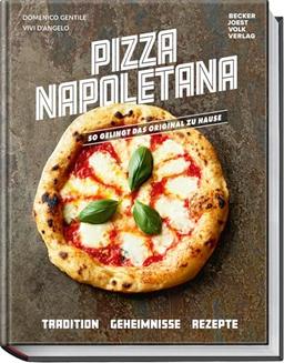 Pizza Napoletana: So gelingt das Original zuhause – Tradition, Geheimnisse, Rezepte