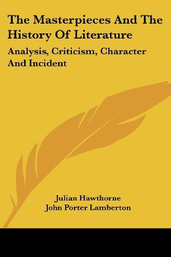 The Masterpieces and the History of Literature: Analysis, Criticism, Character and Incident