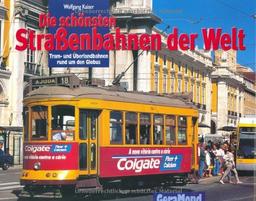 Die schönsten Straßenbahnen der Welt: Tram- und Überlandbahnen rund um den Globus