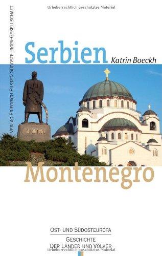 Serbien. Montenegro: Geschichte und Gegenwart. Ost- und Südeuropa. Geschichte der Länder und Völker