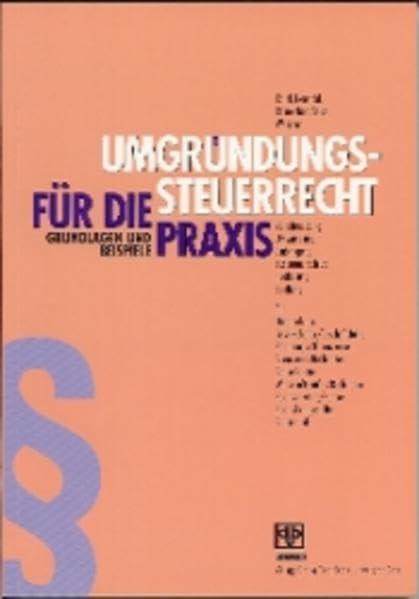 Umgründungssteuerrecht für die Praxis: Grundlagen und Beispiele. Ein schneller Einstieg in die Umgründungspraxis für alle Interessierten, Umgründer ... Rechtsform neuen Gegebenheiten anzupassen ist