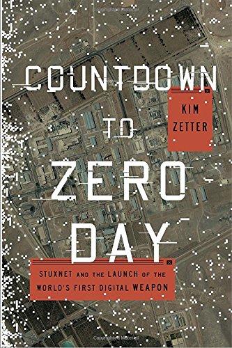 Countdown to Zero Day: Stuxnet and the Launch of the World's First Digital Weapon