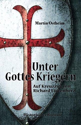 Unter Gottes Kriegern: Auf Kreuzzug mit Richard Löwenherz