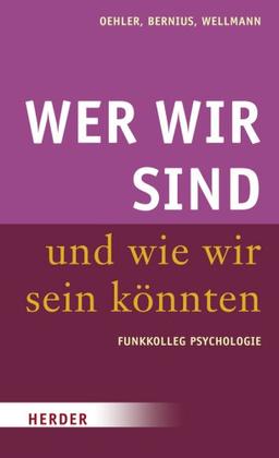 Wer wir sind und wie wir sein könnten: Funkkolleg Psychologie