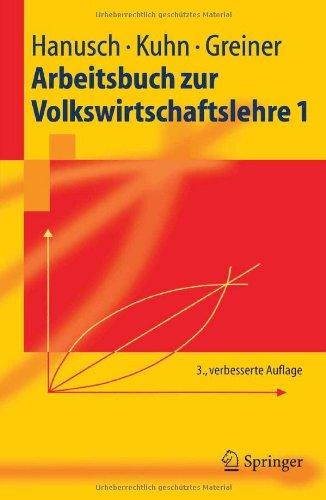 Arbeitsbuch zur Volkswirtschaftslehre 1 (Springer-Lehrbuch) (German Edition)