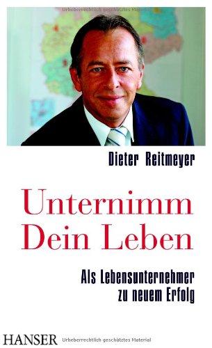 Unternimm Dein Leben: Als Lebensunternehmer zu neuem Erfolg