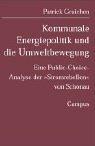 Kommunale Energiepolitik und die Umweltbewegung: Eine Public-Choice-Analyse der »Stromrebellen« von Schönau (Mannheimer Beiträge zur politischen Soziologie und positiven politischen Theorie)