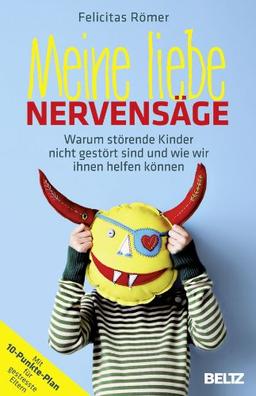 Meine liebe Nervensäge: Warum störende Kinder nicht gestört sind und wie wir ihnen helfen können