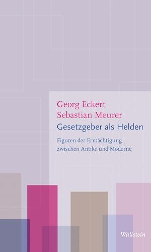 Gesetzgeber als Helden: Figuren der Ermächtigung zwischen Antike und Moderne (Figurationen des Heroischen)