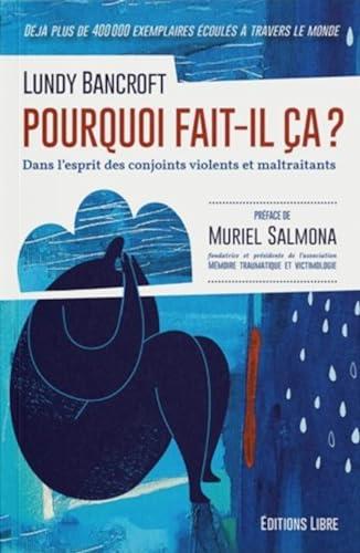 Pourquoi fait-il ça ? : dans l'esprit des conjoints violents et maltraitants