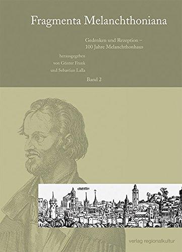 Fragmenta Melanchthoniana, Bd.2 : Gedenken und Rezeption - 100 Jahre Melanchthonhaus